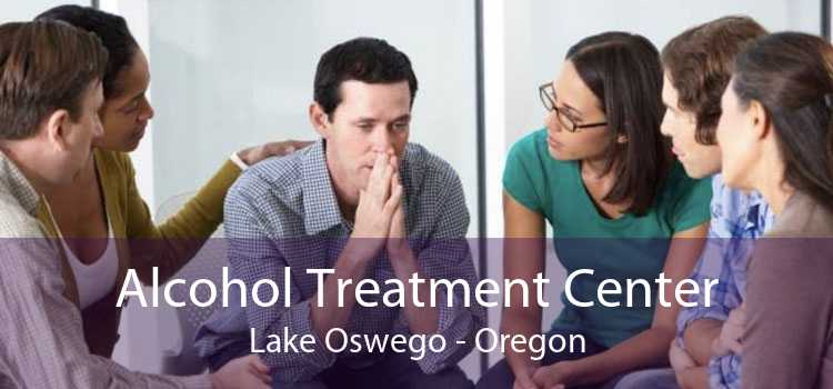 Alcohol Treatment Center Lake Oswego - Oregon