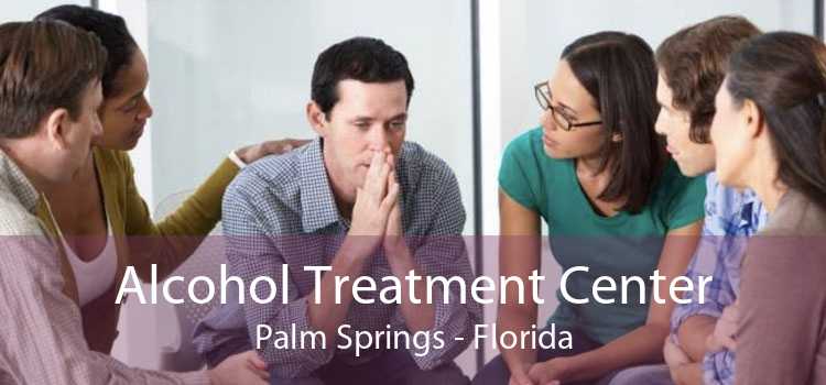 Alcohol Treatment Center Palm Springs - Florida