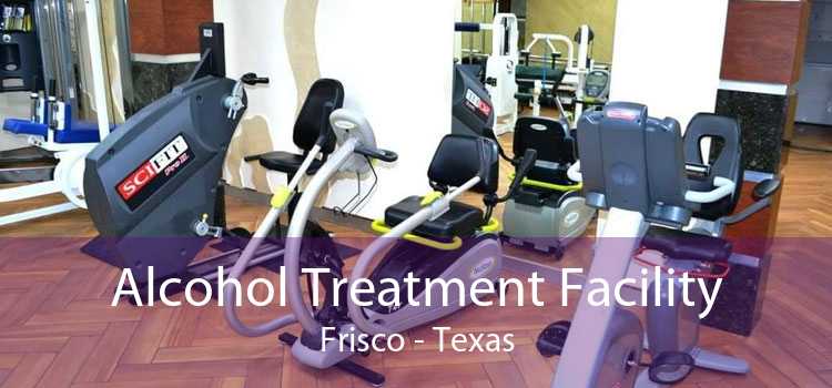 Alcohol Treatment Facility Frisco - Texas