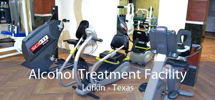 Alcohol Treatment Facility Lufkin - Texas