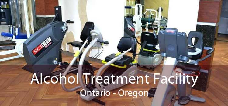 Alcohol Treatment Facility Ontario - Oregon