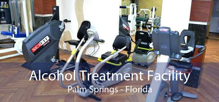 Alcohol Treatment Facility Palm Springs - Florida
