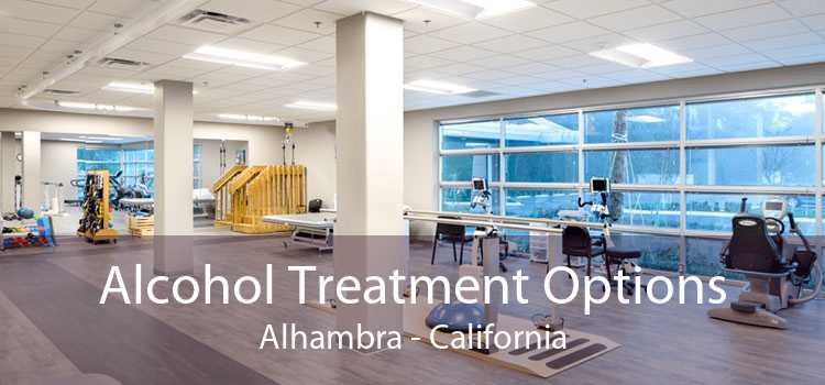 Alcohol Treatment Options Alhambra - California