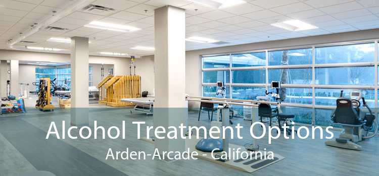 Alcohol Treatment Options Arden-Arcade - California