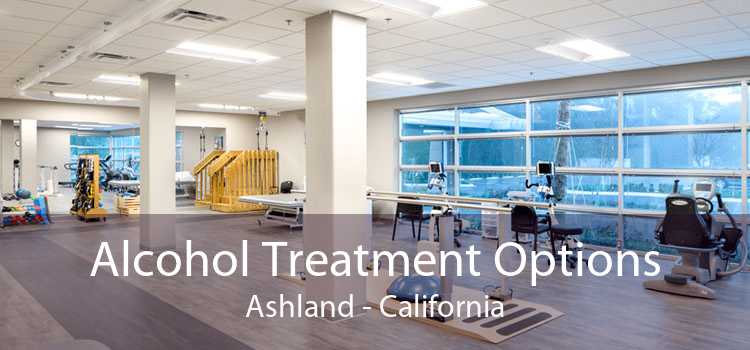Alcohol Treatment Options Ashland - California