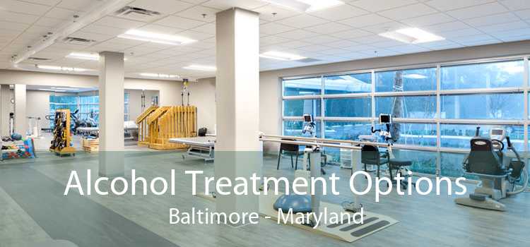 Alcohol Treatment Options Baltimore - Maryland