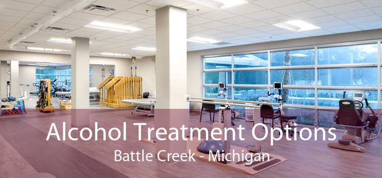 Alcohol Treatment Options Battle Creek - Michigan