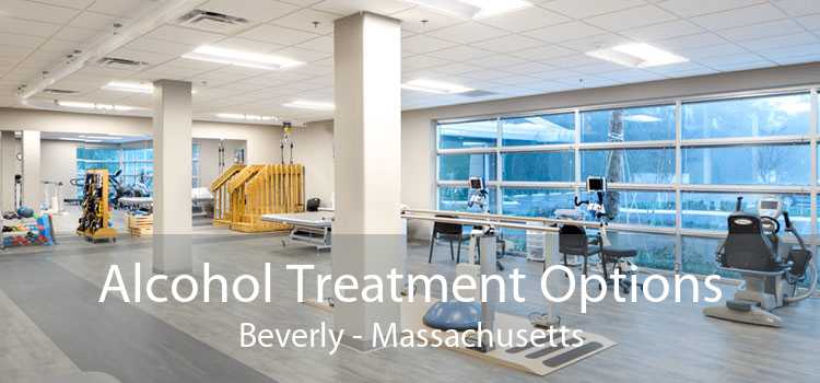 Alcohol Treatment Options Beverly - Massachusetts