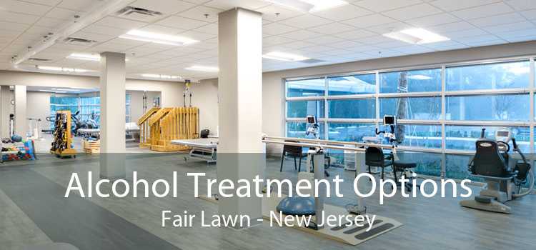 Alcohol Treatment Options Fair Lawn - New Jersey