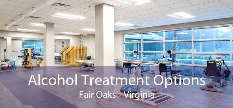 Alcohol Treatment Options Fair Oaks - Virginia