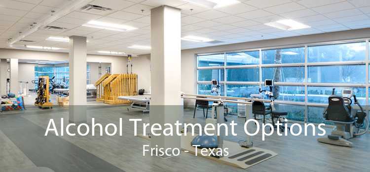 Alcohol Treatment Options Frisco - Texas
