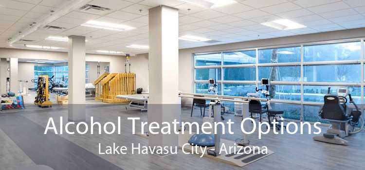 Alcohol Treatment Options Lake Havasu City - Arizona