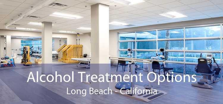 Alcohol Treatment Options Long Beach - California