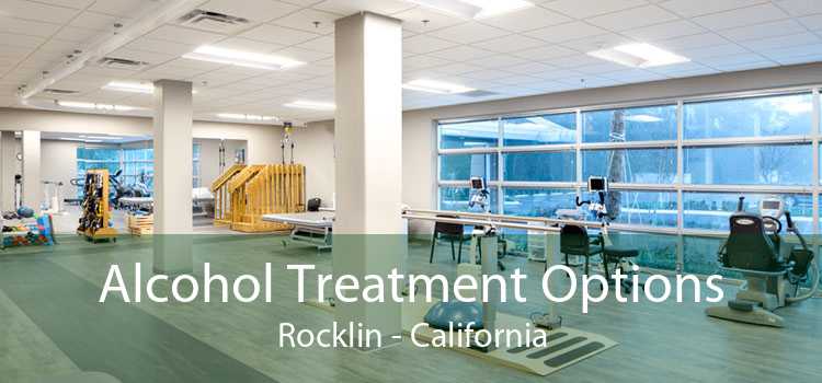 Alcohol Treatment Options Rocklin - California