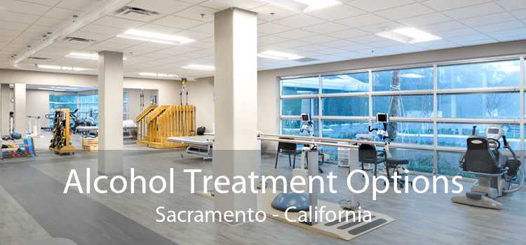 Alcohol Treatment Options Sacramento - California