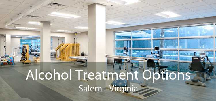 Alcohol Treatment Options Salem - Virginia