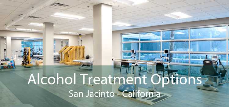 Alcohol Treatment Options San Jacinto - California