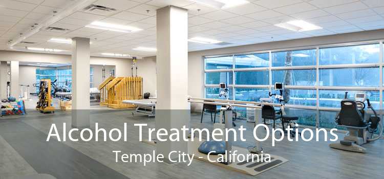 Alcohol Treatment Options Temple City - California