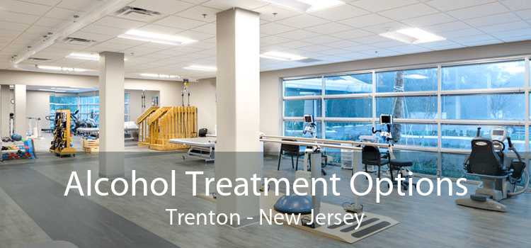 Alcohol Treatment Options Trenton - New Jersey