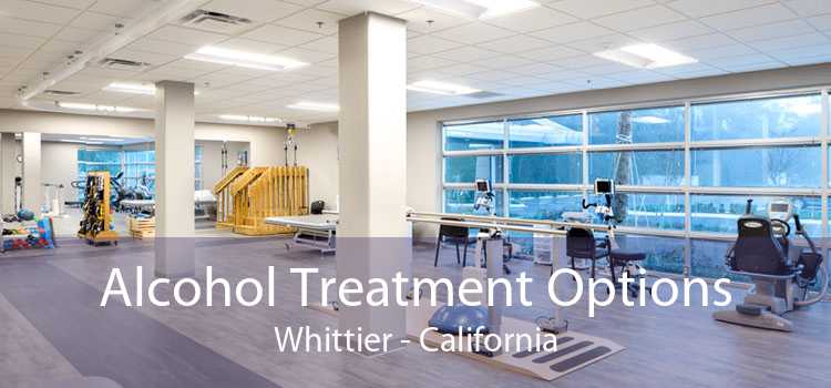 Alcohol Treatment Options Whittier - California
