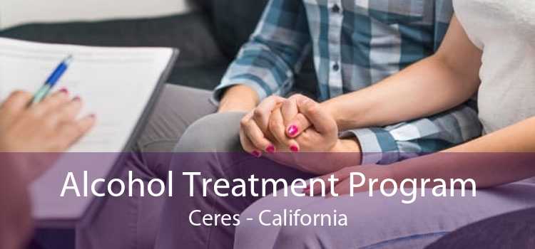 Alcohol Treatment Program Ceres - California