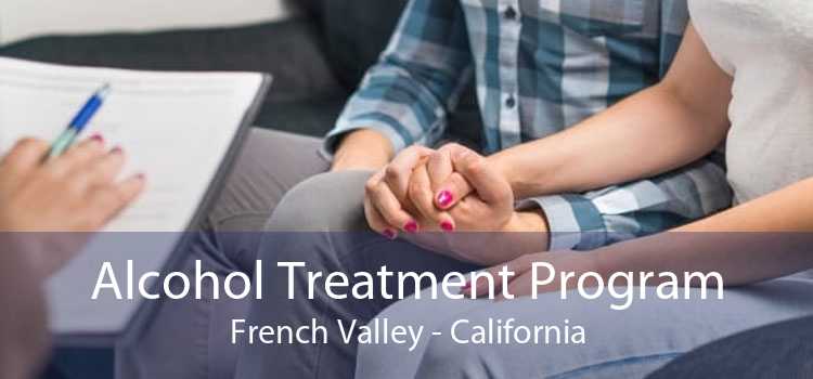 Alcohol Treatment Program French Valley - California