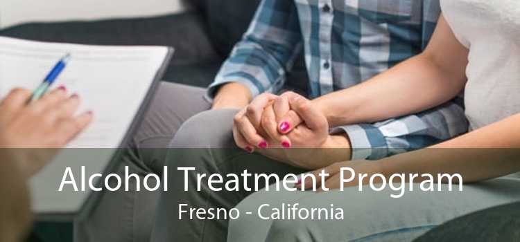 Alcohol Treatment Program Fresno - California