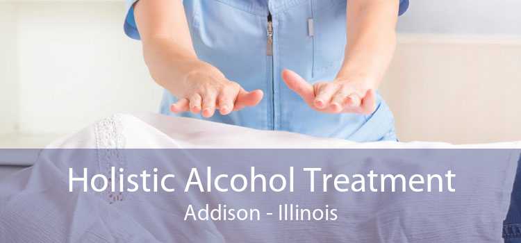 Holistic Alcohol Treatment Addison - Illinois