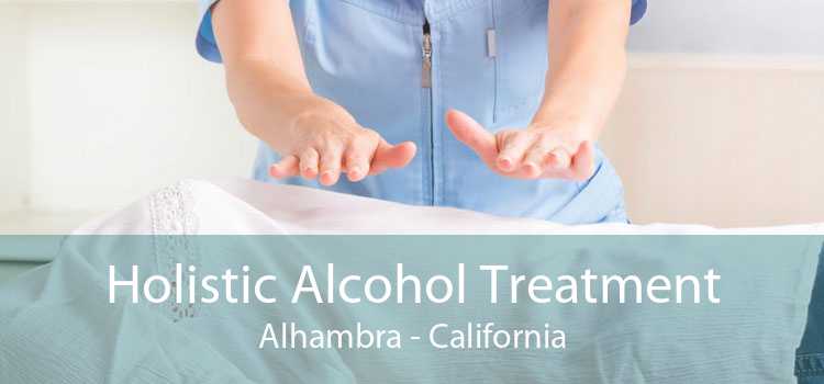 Holistic Alcohol Treatment Alhambra - California