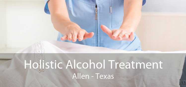 Holistic Alcohol Treatment Allen - Texas