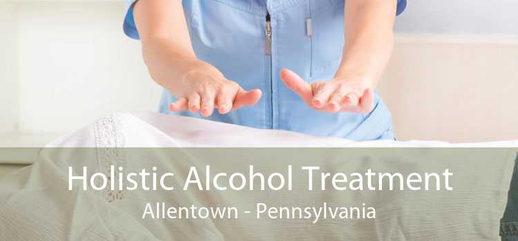Holistic Alcohol Treatment Allentown - Pennsylvania