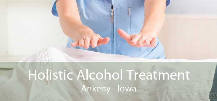 Holistic Alcohol Treatment Ankeny - Iowa