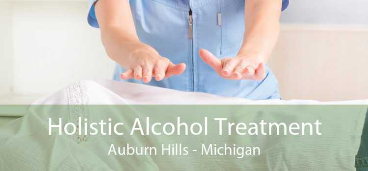 Holistic Alcohol Treatment Auburn Hills - Michigan
