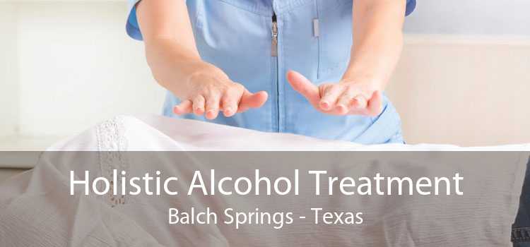 Holistic Alcohol Treatment Balch Springs - Texas