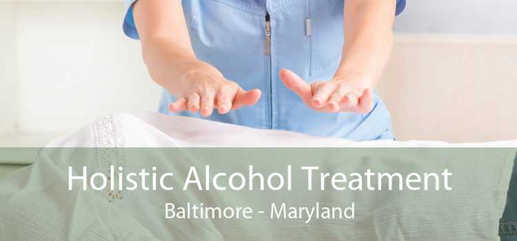 Holistic Alcohol Treatment Baltimore - Maryland