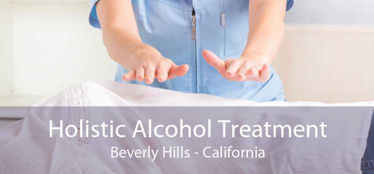 Holistic Alcohol Treatment Beverly Hills - California