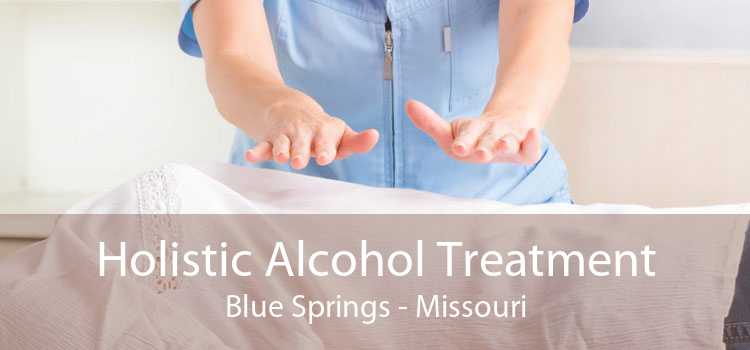 Holistic Alcohol Treatment Blue Springs - Missouri