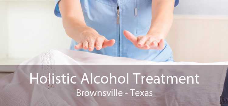 Holistic Alcohol Treatment Brownsville - Texas