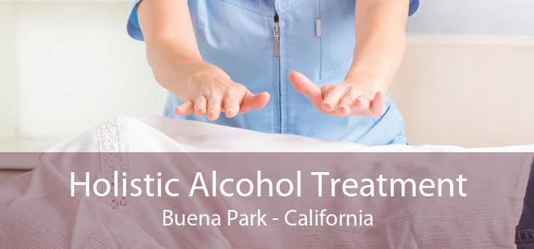 Holistic Alcohol Treatment Buena Park - California