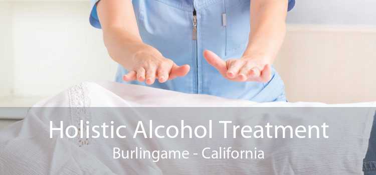 Holistic Alcohol Treatment Burlingame - California
