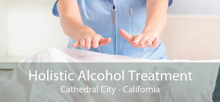Holistic Alcohol Treatment Cathedral City - California