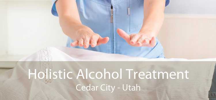 Holistic Alcohol Treatment Cedar City - Utah