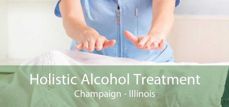 Holistic Alcohol Treatment Champaign - Illinois