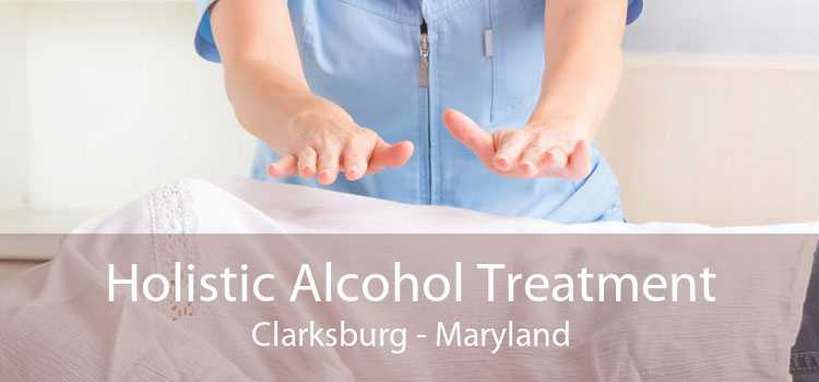 Holistic Alcohol Treatment Clarksburg - Maryland
