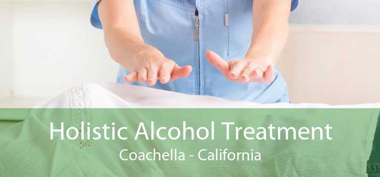 Holistic Alcohol Treatment Coachella - California