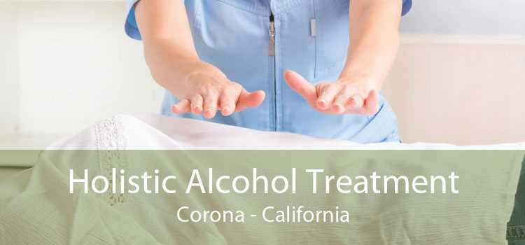 Holistic Alcohol Treatment Corona - California