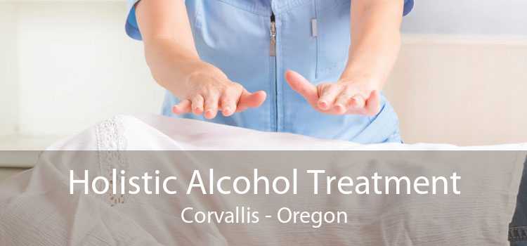 Holistic Alcohol Treatment Corvallis - Oregon
