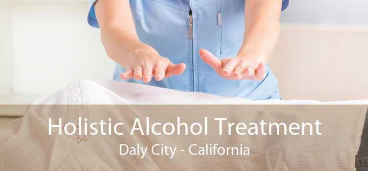 Holistic Alcohol Treatment Daly City - California