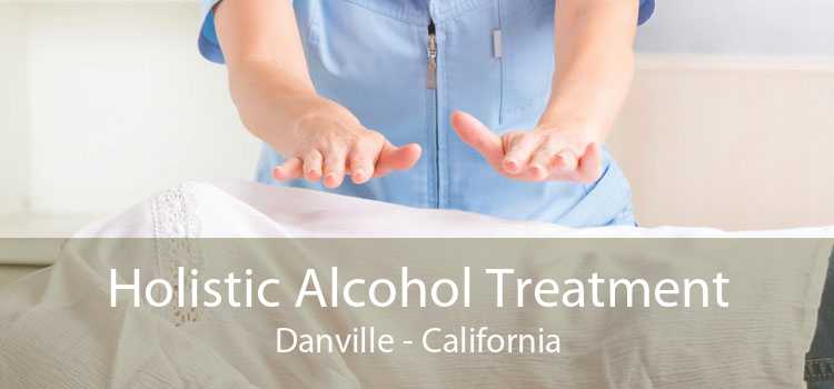 Holistic Alcohol Treatment Danville - California