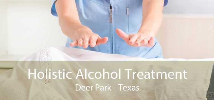 Holistic Alcohol Treatment Deer Park - Texas